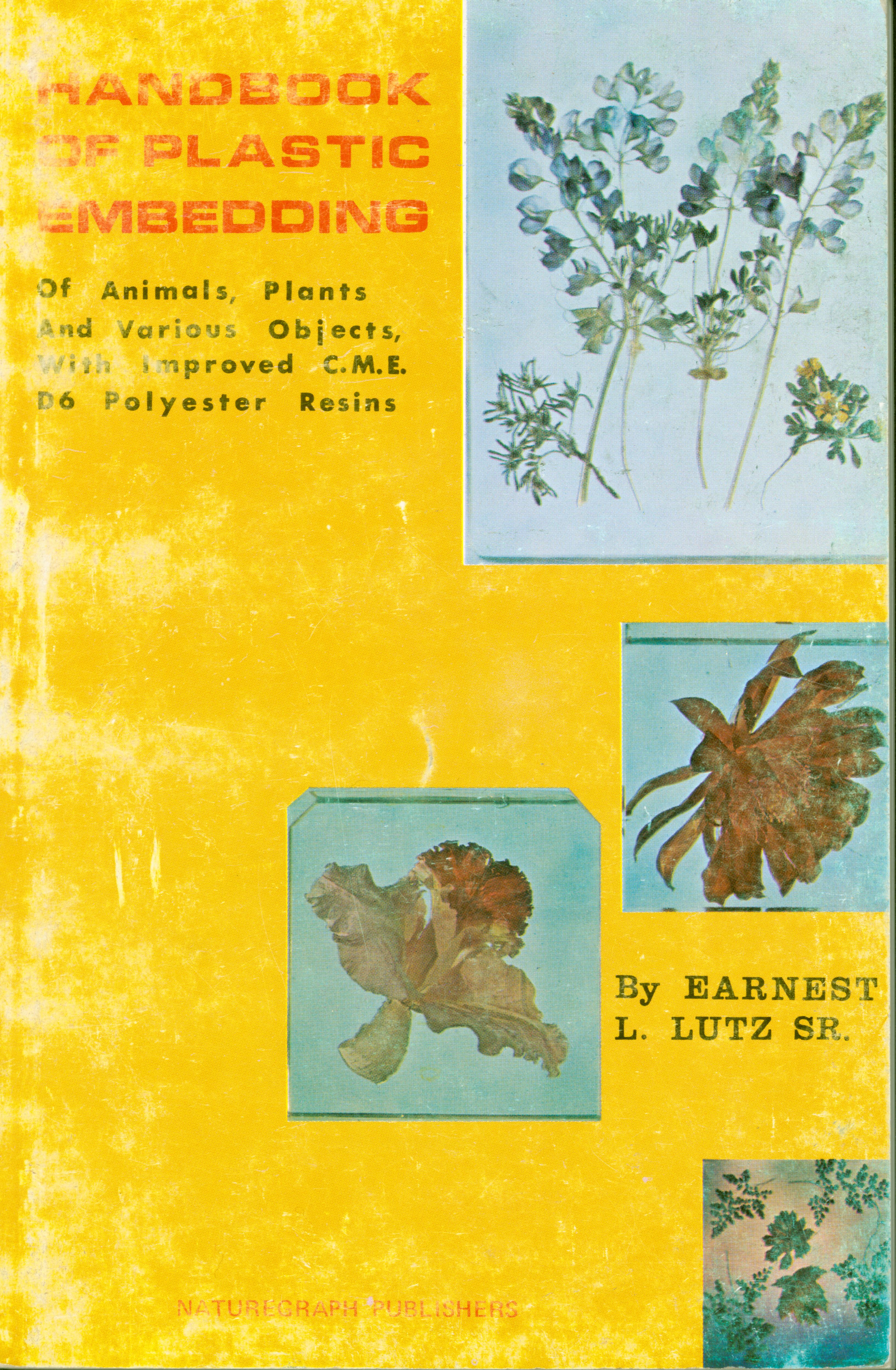 HANDBOOK OF PLASTIC EMBEDDING of animals, plants and various objects with improved C.M.E. D6 polyester resins. 